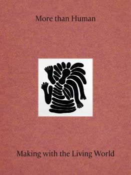 Hardcover More Than Human: Making with the Living World Book
