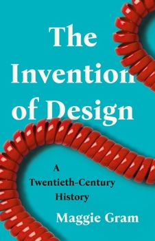 Hardcover The Invention of Design: A Twentieth-Century History Book