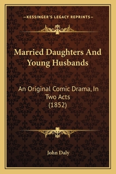Paperback Married Daughters And Young Husbands: An Original Comic Drama, In Two Acts (1852) Book
