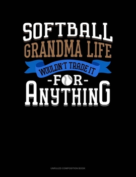 Paperback Softball Grandma Life Wouldn't Trade It For Anything: Unruled Composition Book