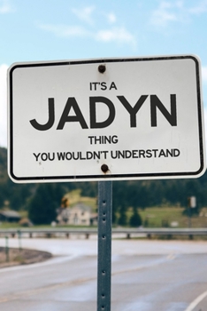 It's a Jadyn Thing You Wouldn't Understand: 6x9" Lined Notebook/Journal Funny Gift Idea