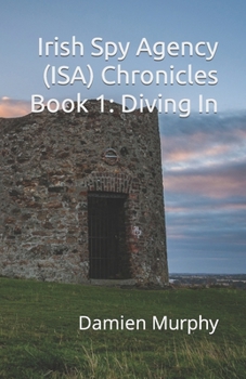 Paperback Irish Spy Agency (ISA) Chronicles Book 1: Diving In Book