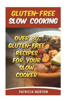 Paperback Gluten-Free Slow Cooking: Over 3o Gluten-Free Recipes For Your Slow Cooker Book