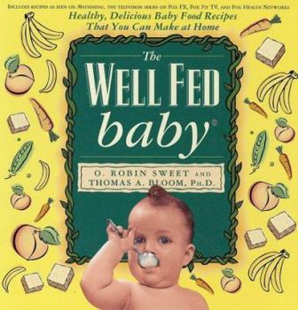 Paperback The Well Fed Baby: Healthy, Delicious Baby Food Recipes That You Can Make at Home Book