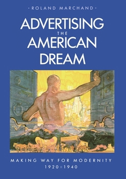 Paperback Advertising the American Dream: Making Way for Modernity, 1920-1940 Book