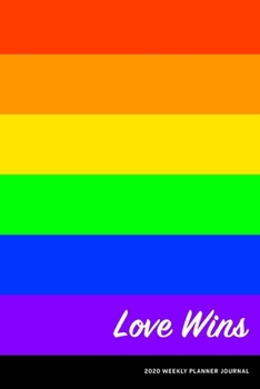 Paperback Love Wins 2020 Weekly Planner Diary Notebook: Jan 1, 2020 to Dec 31, 2020: Daily, Weekly & Monthly View Planner, Diary & Journal Gay Pride Equality Book