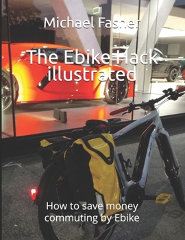 Paperback The Ebike Hack illustrated: How to save money commuting by Ebike Book