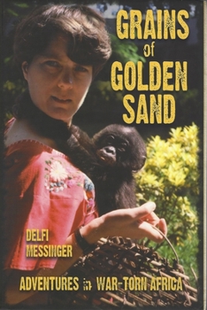 Hardcover Grains of Golden Sand: Adventures in War-Torn Africa Book