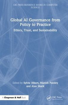Hardcover Global AI Governance from Policy to Practice: Ethics, Trust, and Sustainability Book