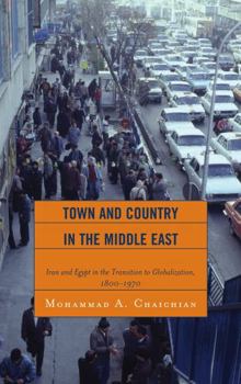 Hardcover Town and Country in the Middle East: Iran and Egypt in the Transition to Globalization, 1800D1970 Book