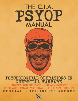 Paperback The CIA PSYOP Manual - Psychological Operations in Guerrilla Warfare: Updated 2017 Release - Newly Indexed - With Additional Material - Full-Size Edit Book