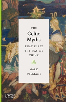 Hardcover The Celtic Myths That Shape the Way We Think Book