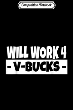 Paperback Composition Notebook: will work for v bucks gamer youth funny gamer te Journal/Notebook Blank Lined Ruled 6x9 100 Pages Book