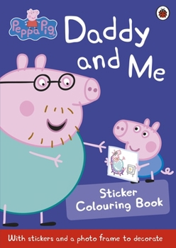 Paperback Peppa Pig: Daddy and Me Sticker Colouring Book
