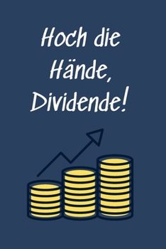 Hoch die Hände, Dividende!: Notizbuch für Aktionäre und Börsenfans, Interessierte in Aktien, Wertpapiere, Anleihen & Co | Dividendenstrategie-Fahrer | liniert (German Edition)