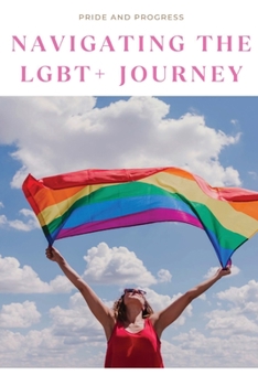 Paperback Pride and Progress: Navigating the LGBT+ Journey Book