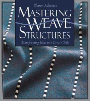 Hardcover Mastering Weave Structures: Transforming Ideas into Great Cloth Book