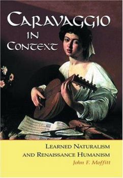 Paperback Caravaggio in Context: Learned Naturalism and Renaissance Humanism Book