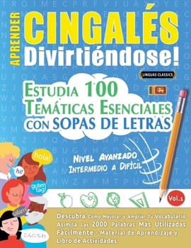 Aprender Cingalés Divirtiéndose! - Nivel Avanzado: Intermedio a Difícil - Estudia 100 Temáticas Esenciales Con Sopas de Letras - Vol.1 (Spanish Edition)