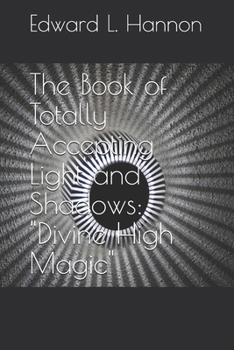 Paperback The Book of Totally Accepting Light and Shadows: "Divine High Magic" Book
