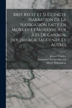 Paperback Bref Récit Et Succincte Narration De La Navigation Faite En Mdxxxv Et Mdxxxvi, Aux Îles De Canada, Hochelaga, Saguenay Et Autres [French] Book