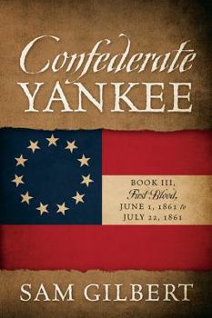 Paperback Confederate Yankee Book III: First Blood June 1, 1861 to July 22, 1861 Book