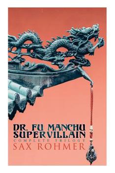 Paperback The Dr. Fu Manchu (A Supervillain Trilogy): The Insidious Dr. Fu Manchu, The Return of Dr. Fu Manchu & The Hand of Fu Manchu Book