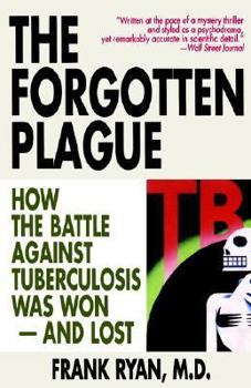 Paperback The Forgotten Plague: How the Battle Against Tuberculosis Was Won - And Lost Book