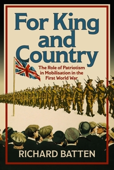 Hardcover For King and Country: The Role of Patriotism in Mobilisation in the First World War Book