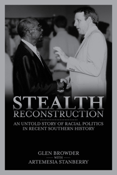 Paperback Stealth Reconstruction: An Untold Story of Racial Politics in Recent Southern History Book