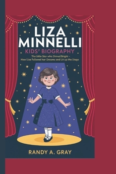 LIZA MINNELLI KIDS' BIOGRAPHY: The Little Star Who Shined Bright - How Liza Followed Her Dreams and Lit Up the Stage