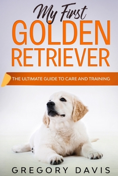 Paperback My First Golden Retriever: The Ultimate Guide to Care and Training Book