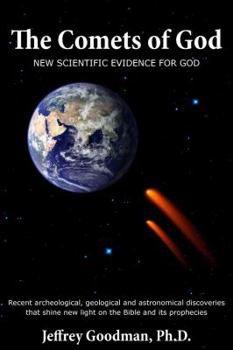 Hardcover The Comets of God-New Scientific Evidence for God: Recent Archeological, Geological and Astronomical Discoveries That Shine New Light on the Bible and Book