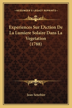 Paperback Experiences Sur L'Action De La Lumiere Solaire Dans La Vegetation (1788) [French] Book