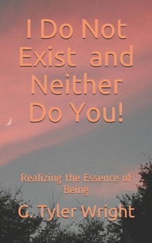 Paperback I Do Not Exist and Neither Do You!: Realizing the Essence of Being Book