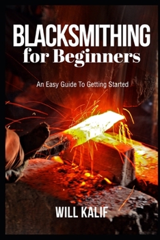 Paperback Blacksmithing for Beginners: An Easy Guide To Getting Started Book