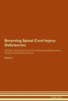 Paperback Reversing Spinal Cord Injury: Deficiencies The Raw Vegan Plant-Based Detoxification & Regeneration Workbook for Healing Patients. Volume 4 Book