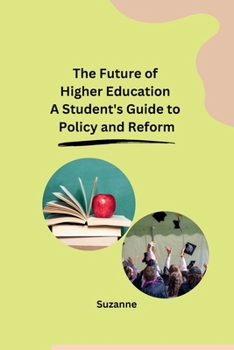 Paperback The Future of Higher Education A Student's Guide to Policy and Reform Book