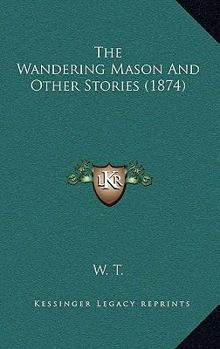 Paperback The Wandering Mason And Other Stories (1874) Book