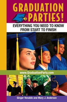 Paperback Graduation Parties: Everything You Need to Know from Start to Finish Book