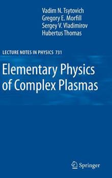 Hardcover Elementary Physics of Complex Plasmas Book