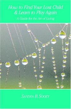 Paperback How To Find Your Lost Child and Learn To Play Again: A Practice Book For The Art Of Living Book