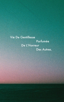 Paperback Vie De Gentillesse Parfumée De L'Horreur Des Autres [French] Book