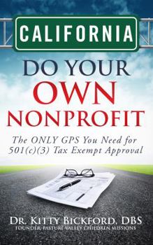 Paperback California Do Your Own Nonprofit: The ONLY GPS You Need for 501c3 Tax Exempt Approval Book