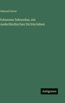 Hardcover Johannes Sekundus, ein niederländisches Dichterleben [German] Book