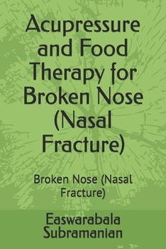 Acupressure and Food Therapy for Broken Nose (Nasal Fracture): Broken Nose (Nasal Fracture) (Medical Books for Common People - Part 1)