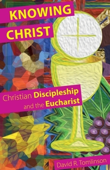 Paperback Knowing Christ: Christian Discipleship and the Eucharist Book