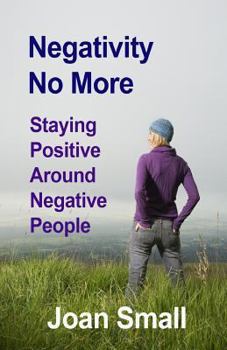 Paperback Negativity No More: Staying Positive Around Negative People Book