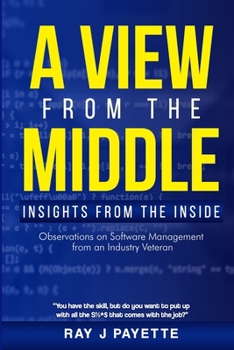 Paperback A View From The Middle: Insights from the Inside - Observations on Software Management from an Industry Veteran. Book