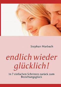Paperback endlich wieder glücklich!: In 7 einfachen Schritten zurück zum Beziehungsglück [German] Book